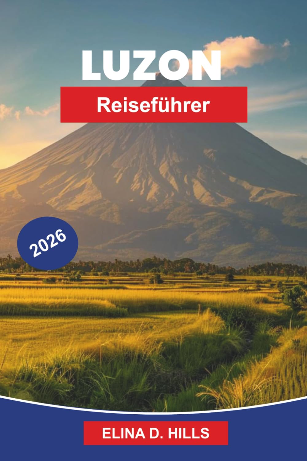 LUZON Reiseführer 2026: Der vollständige Reiseführer zu Manila, Reisterrassen in Banaue, Stränden, Vulkanen, Kulturstätten und Insider-Tipps für Erstbesucher