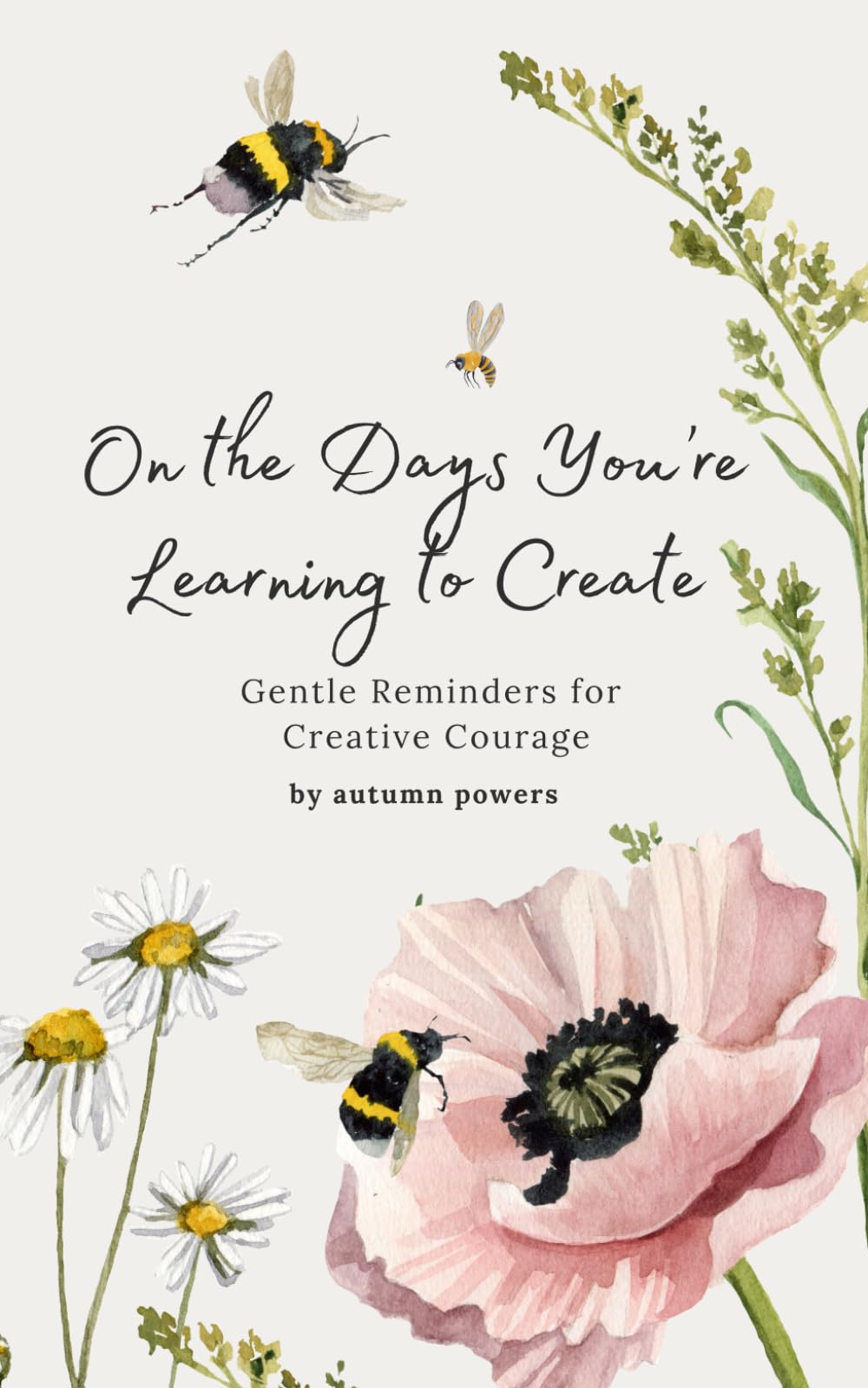 On the Days You’re Learning to Create: Gentle Reminders for Creative Courage (The On the Days It Feels Heavy Series)