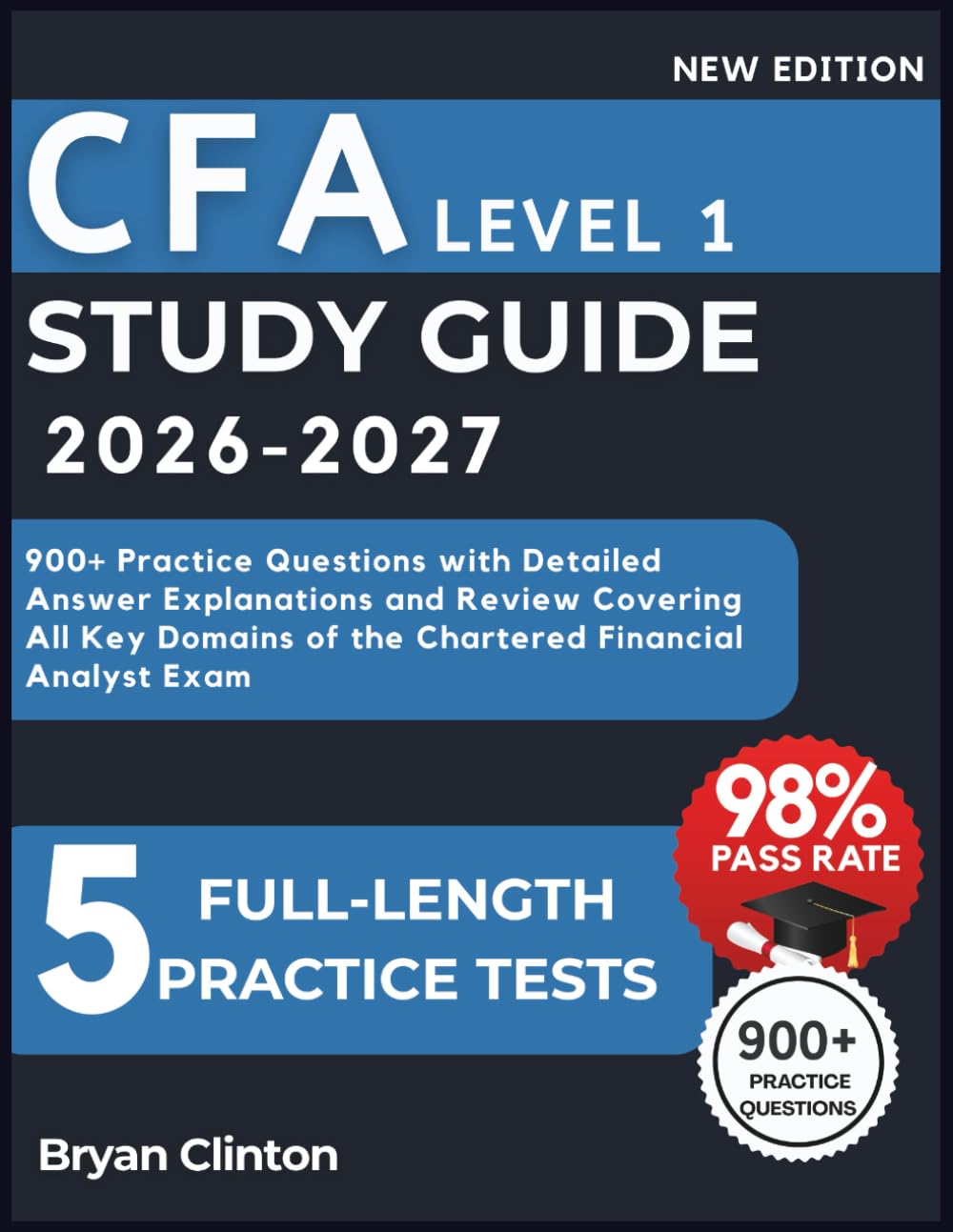 CFA Leve1 Study Guide 2026-2027: 900+ Practice Questions with Detailed Answer Explanations and Review Covering All Key Domains of the Chartered Financial Analyst Exam