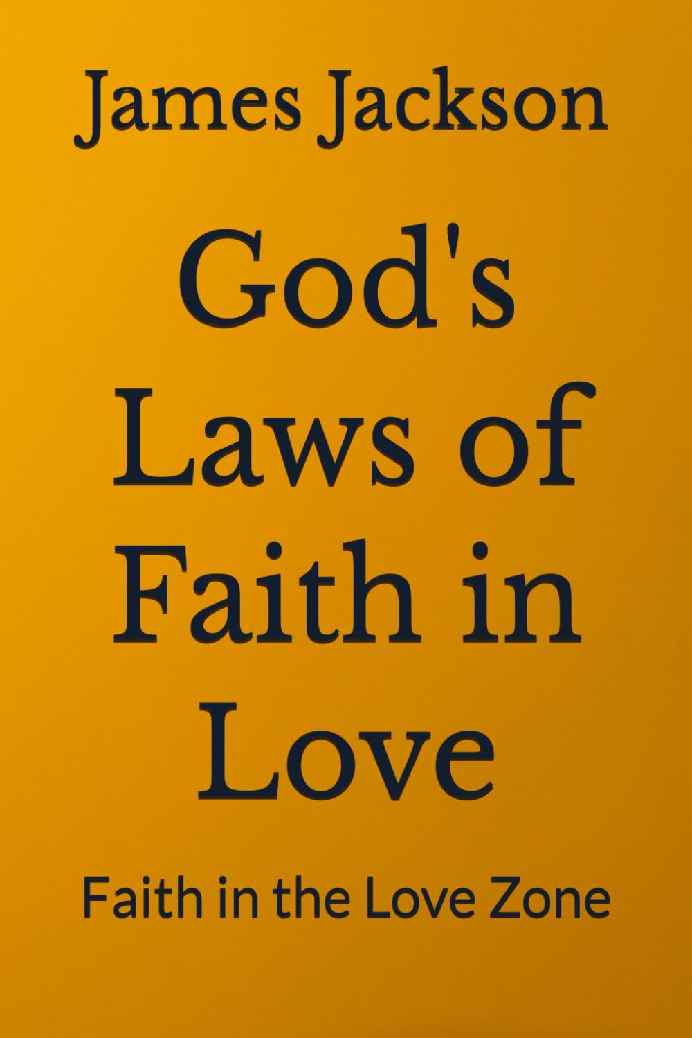 God's Laws of Faith in Love: Faith in the Love Zone