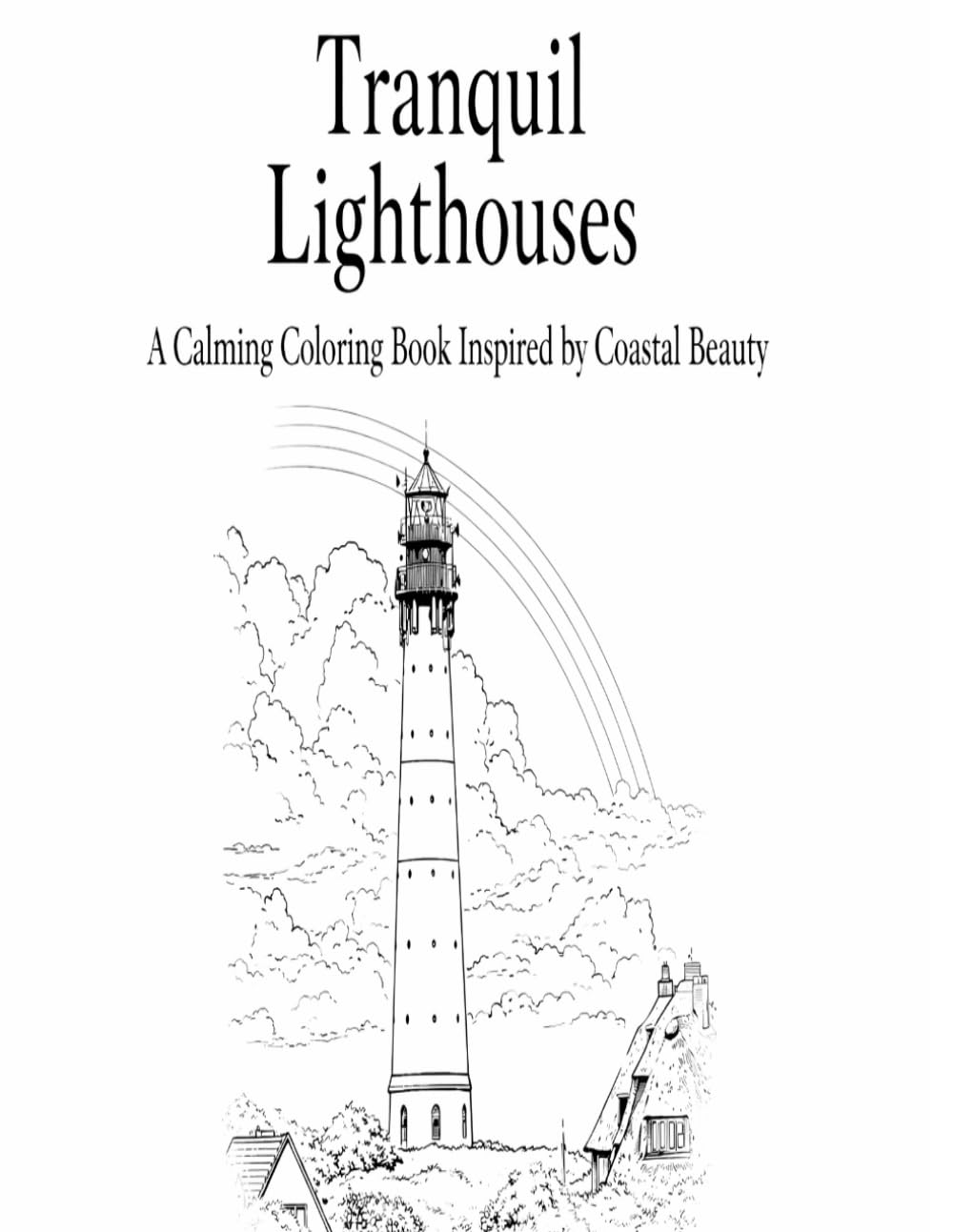Tranquil Lighthouses: A Calming Coloring Book Inspired by Coastal Beauty
