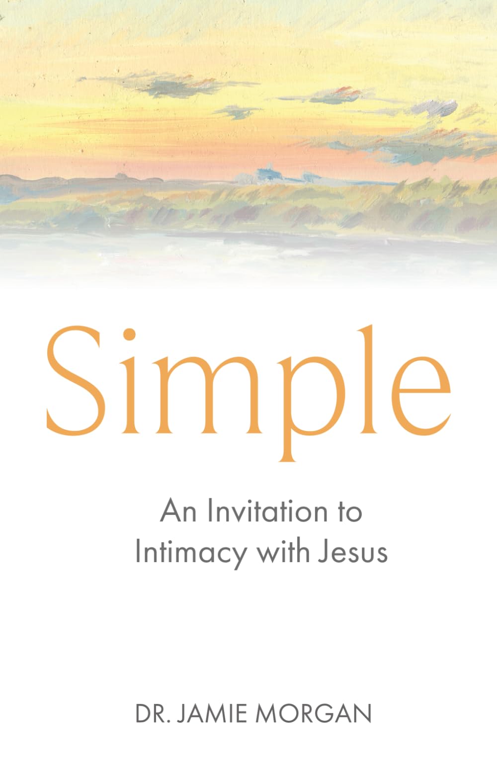 Simple: An Invitation to Intimacy with Jesus