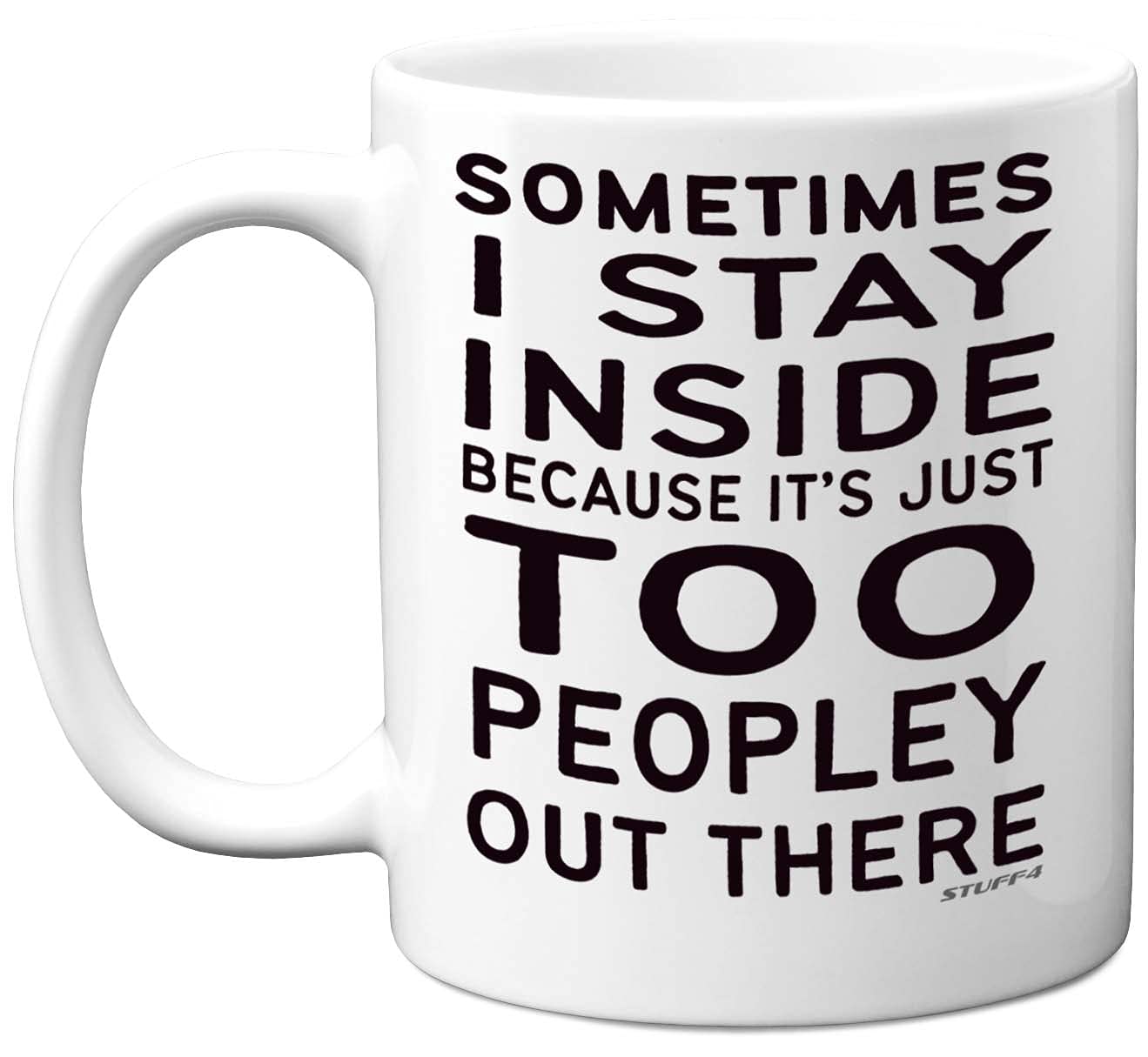 Stuff4 Sometimes I Stay Inside Because It's Just Too Peopley Out There Mug, 11oz Ceramic Dishwasher Safe Premium Mugs, Funny