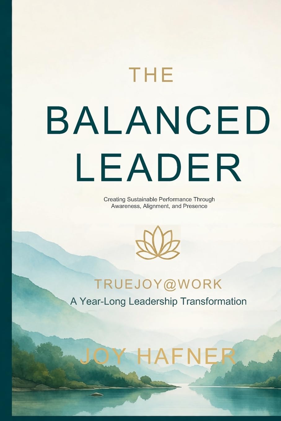 The Balanced Leader: Creating Sustainable Performance Through Awareness, Alignment, and Presence