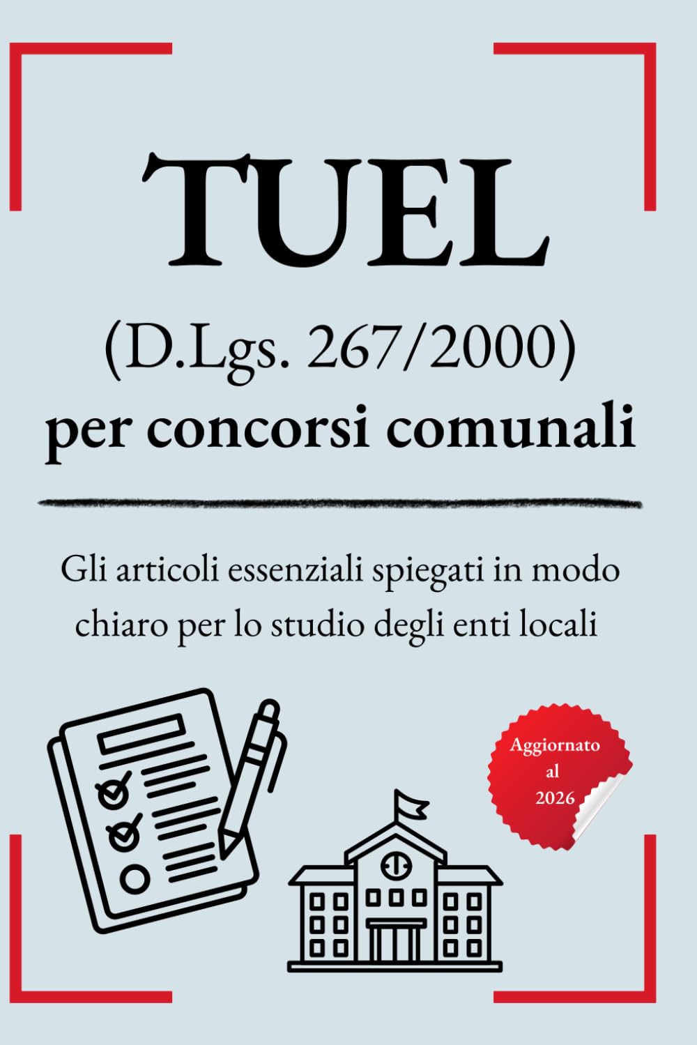 TUEL (D.Lgs. 267/2000) per concorsi comunali: Gli articoli essenziali spiegati in modo chiaro per lo studio degli enti locali (Il Concorsista - Leggi spiegate articolo per articolo)