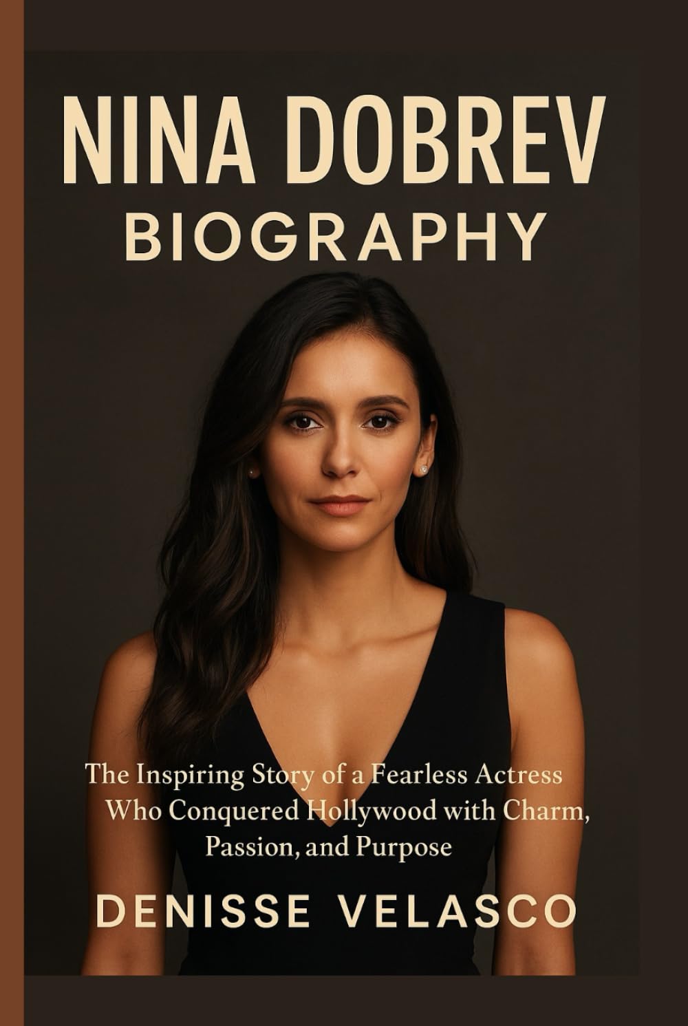 Nina Dobrev Biography: The Inspiring Story of a Fearless Actress Who Conquered Hollywood with Charm, Passion, and Purpose