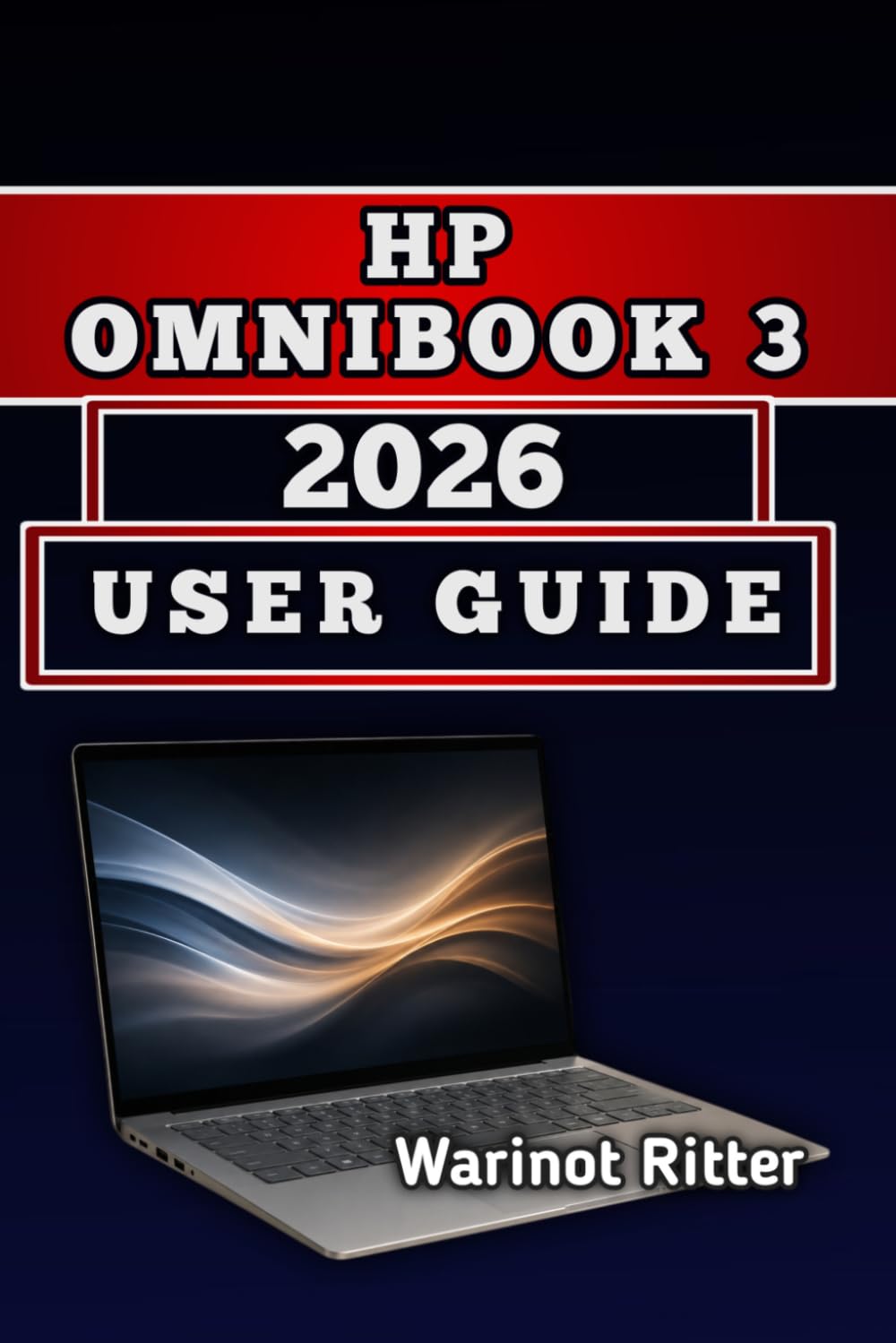 HP OmniBook 3 2026 USER GUIDE: Master Setup, Performance and Troubleshooting