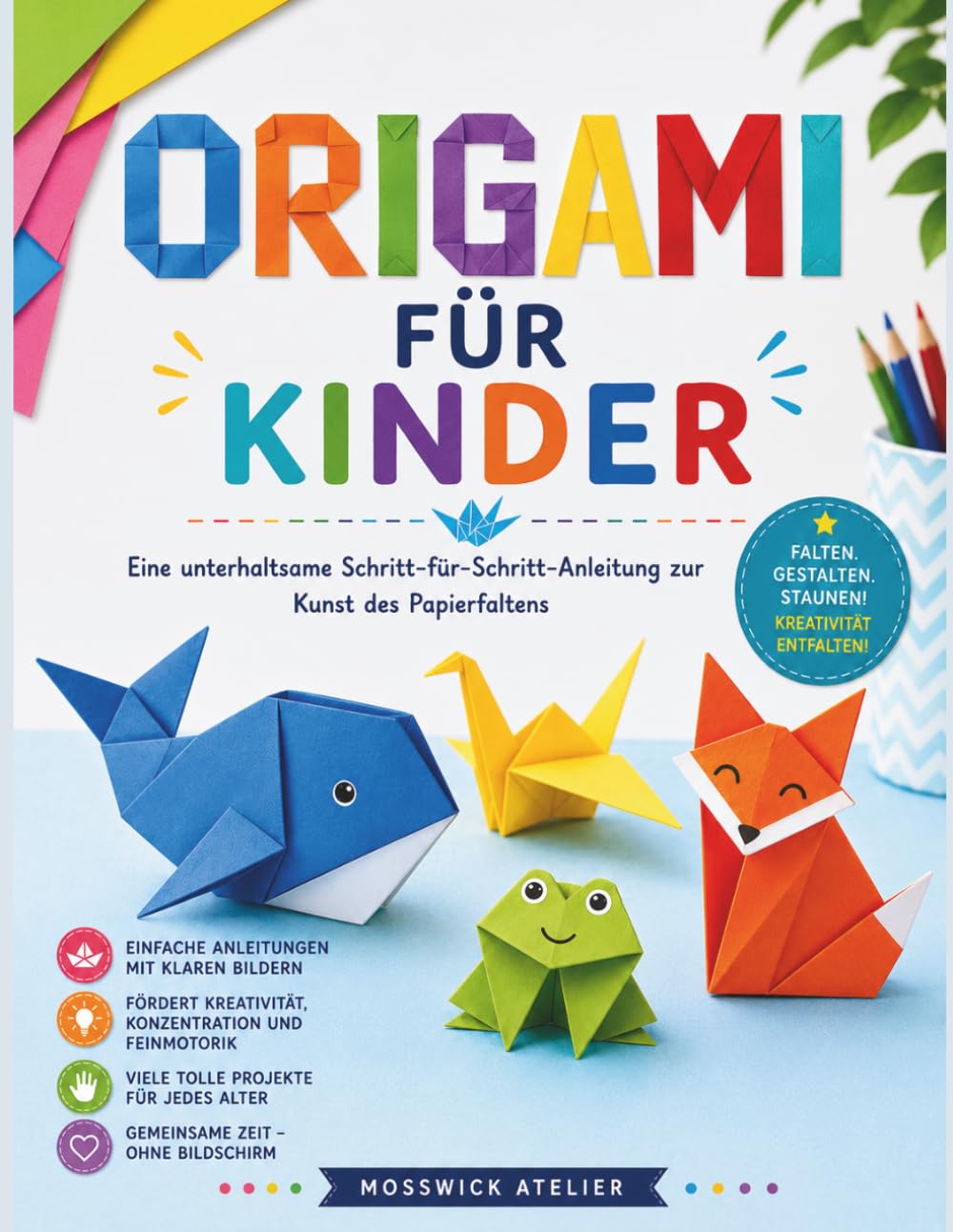 ORIGAMI FÜR KINDER: Eine unterhaltsame Schritt-für-Schritt-Anleitung zur Kunst des Papierfaltens