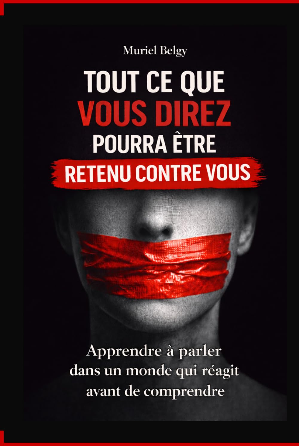 Tout ce que vous direz pourra être retenu contre vous: Apprendre à parler dans un monde qui réagit avant de comprendre