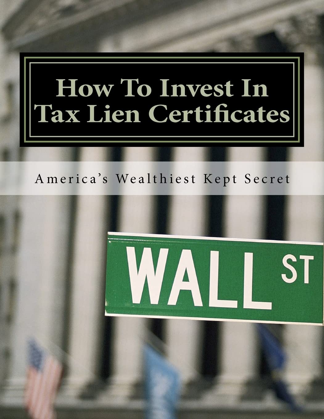 How To Invest In Tax Lien Certificates: Americas Wealthiest Kept Secret