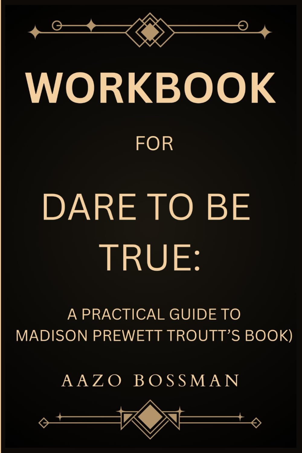 Workbook for Dare To Be True: A Practical Guide to Madison Prewett’s Book