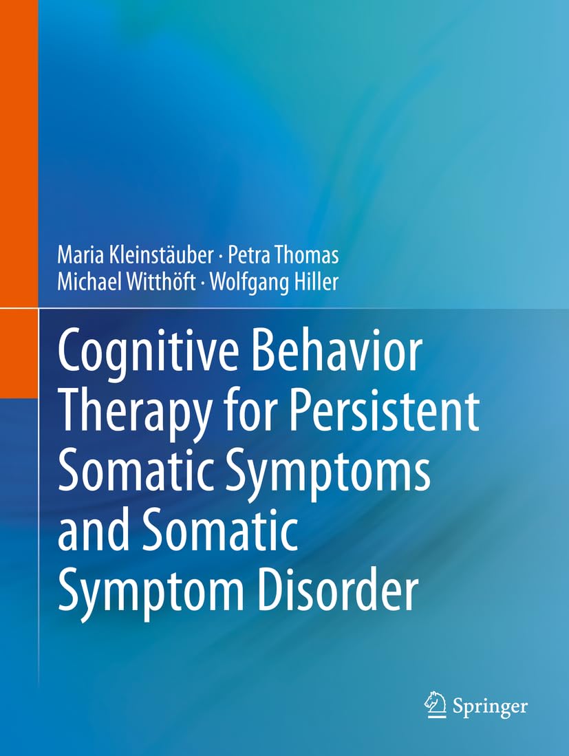 Cognitive Behavior Therapy for Persistent Somatic Symptoms and Somatic Symptom Disorder (Psychotherapie: Manuale)