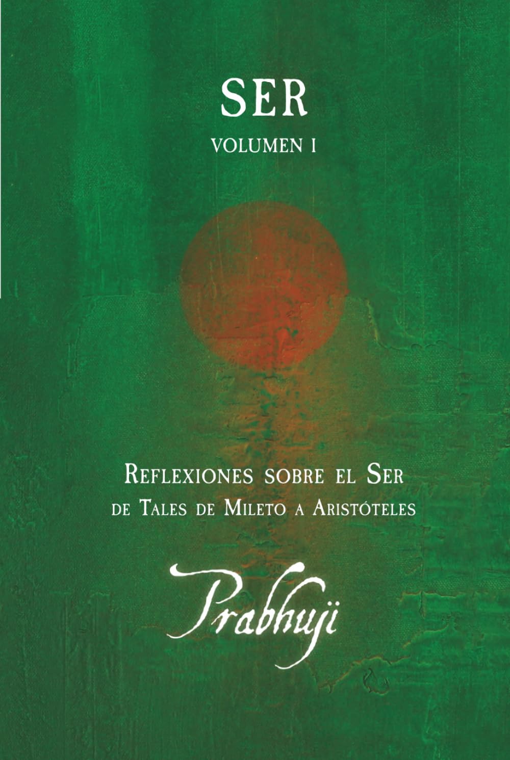 Ser – Volumen I: Reflexiones sobre el Ser: de Tales de Mileto a Aristóteles
