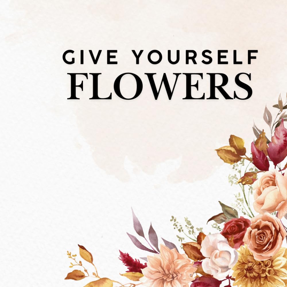 A Coloring Book For You. Color, relax.: Give Yourself Flowers. De-stress by Coloring.