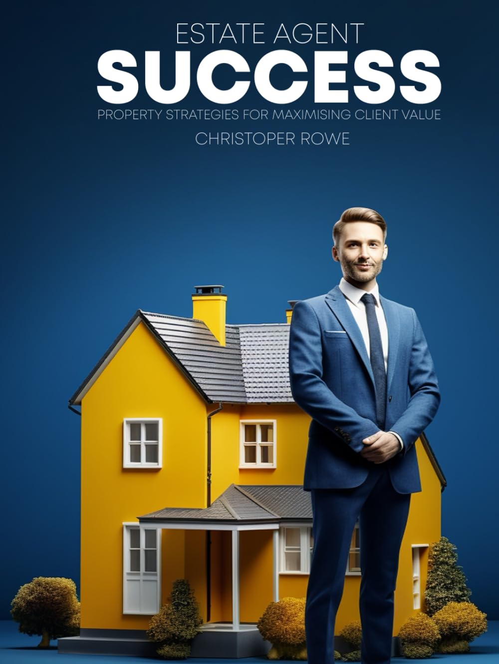 ESTATE AGENT SUCCESS: PROPERTY STRATEGIES FOR MAXIMISING CLIENT VALUE