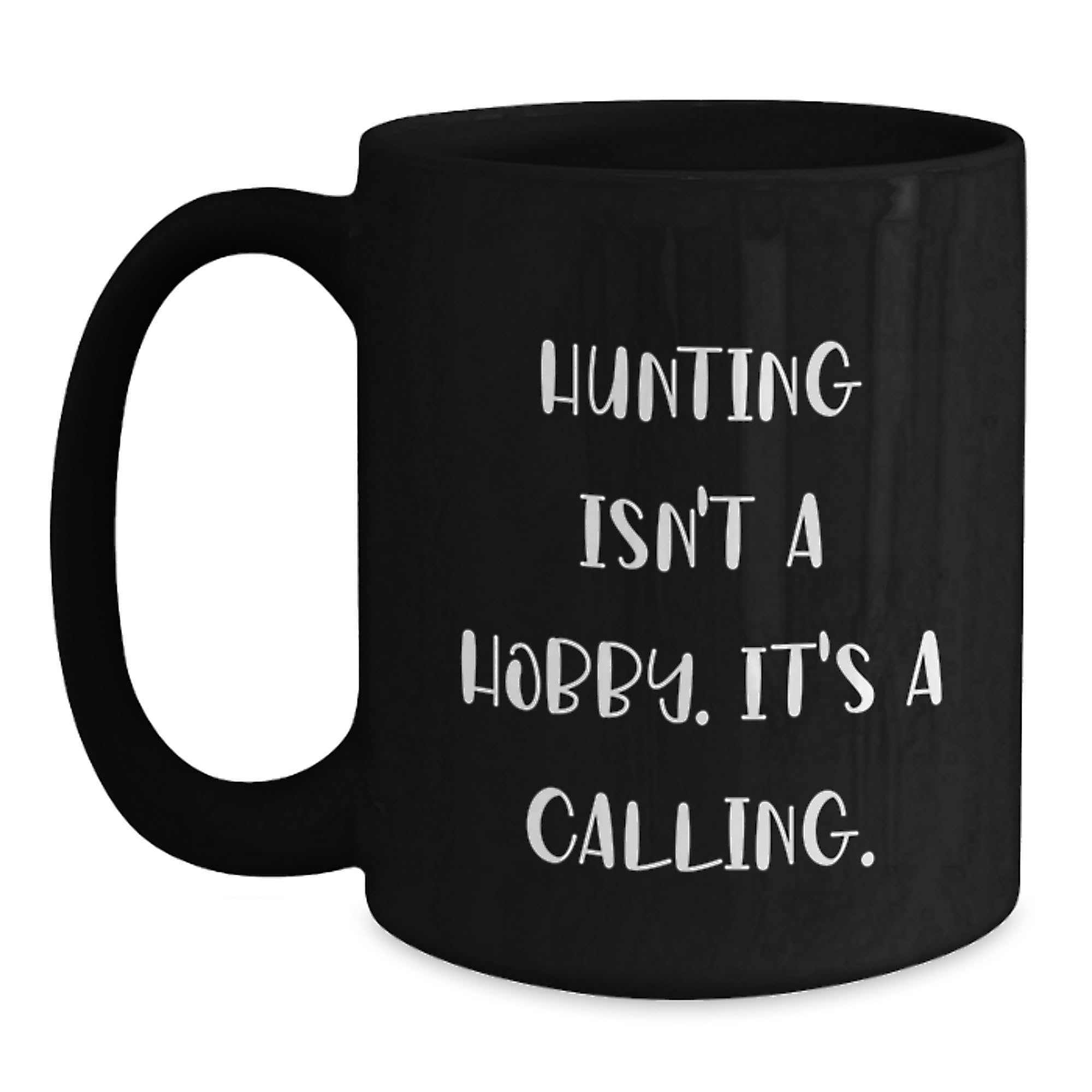 Funny Hunting Gifts from Mom for Dad's Mom - 'Hunting Isn't A Hobby Its A Calling' Black C — funny ceramic mug from ShopProudGifts