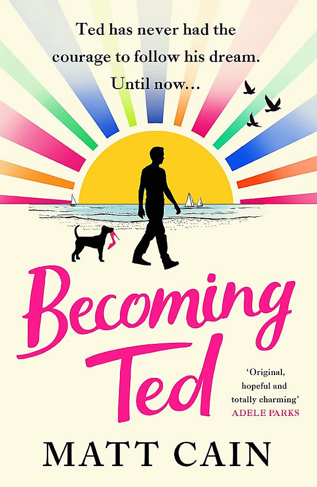 Becoming Ted : The joyful and uplifting novel from the author of The Secret Life of Albert Entwistle