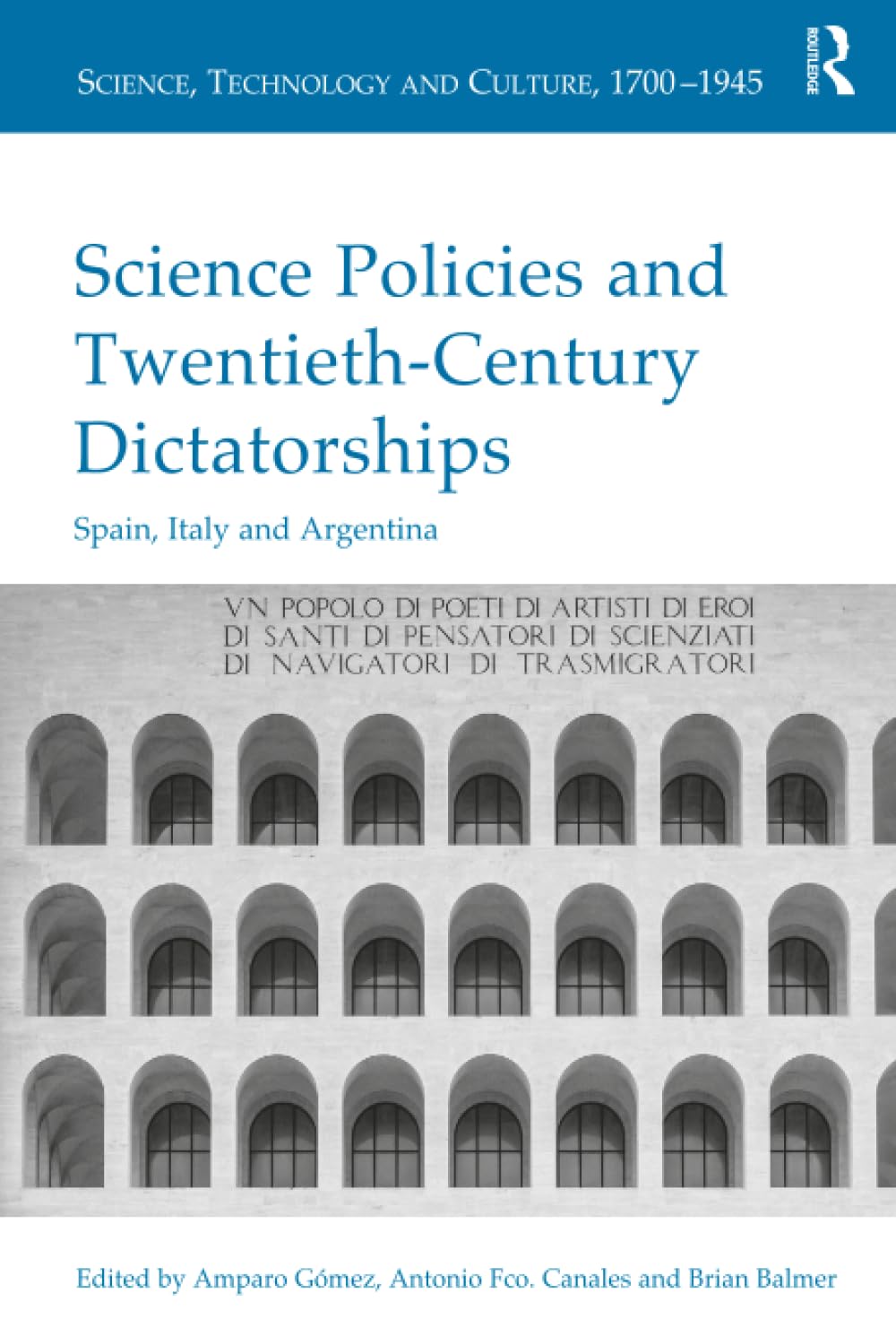 Science Policies and Twentieth-Century Dictatorships: Spain, Italy and Argentina (Science, Technology and Culture, 1700-1945)