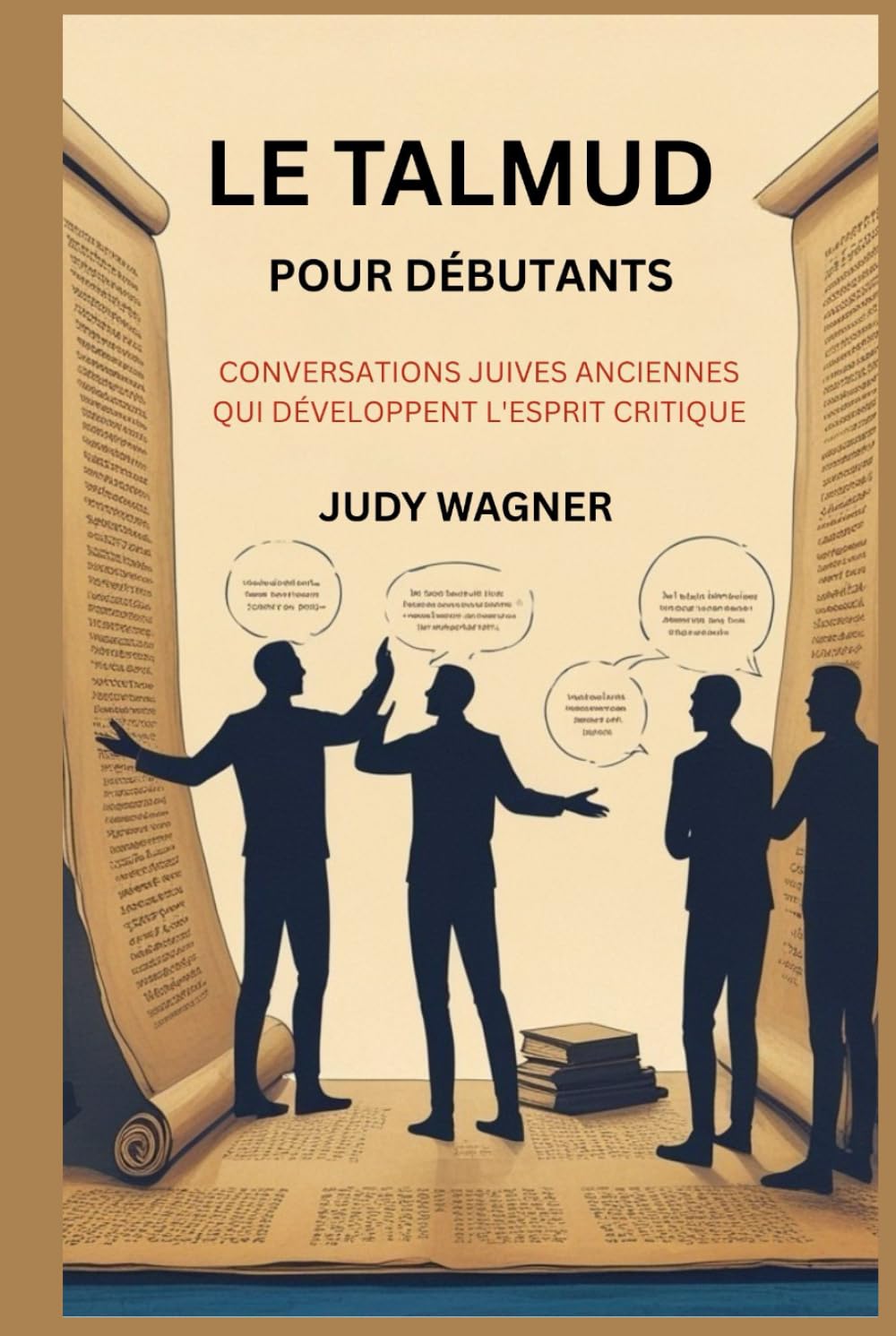 LE TALMUD POUR DÉBUTANTS: CONVERSATIONS JUIVES ANCIENNES QUI DÉVELOPPENT L'ESPRIT CRITIQUE