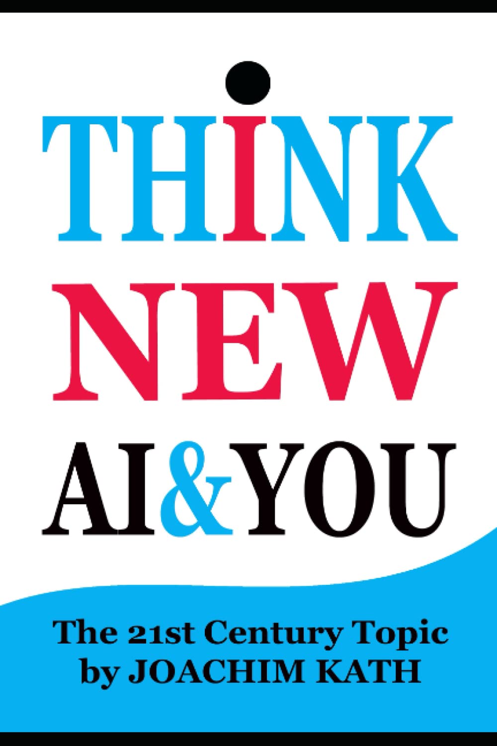 THINK NEW AI & YOU: The 21st Century Topic