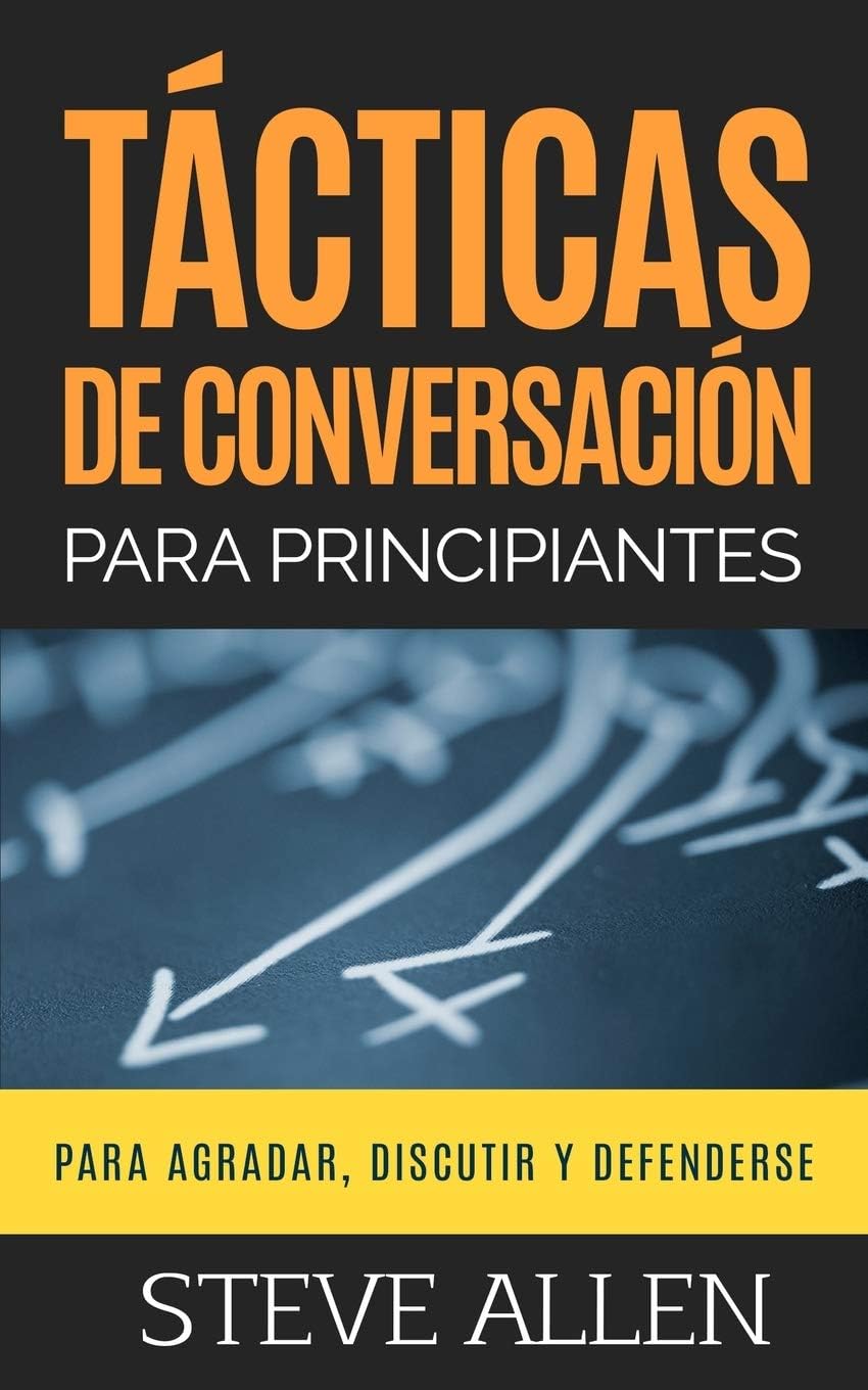 Tácticas de conversación para principiantes para a: Cómo iniciar una conversación, agradar, argumentar