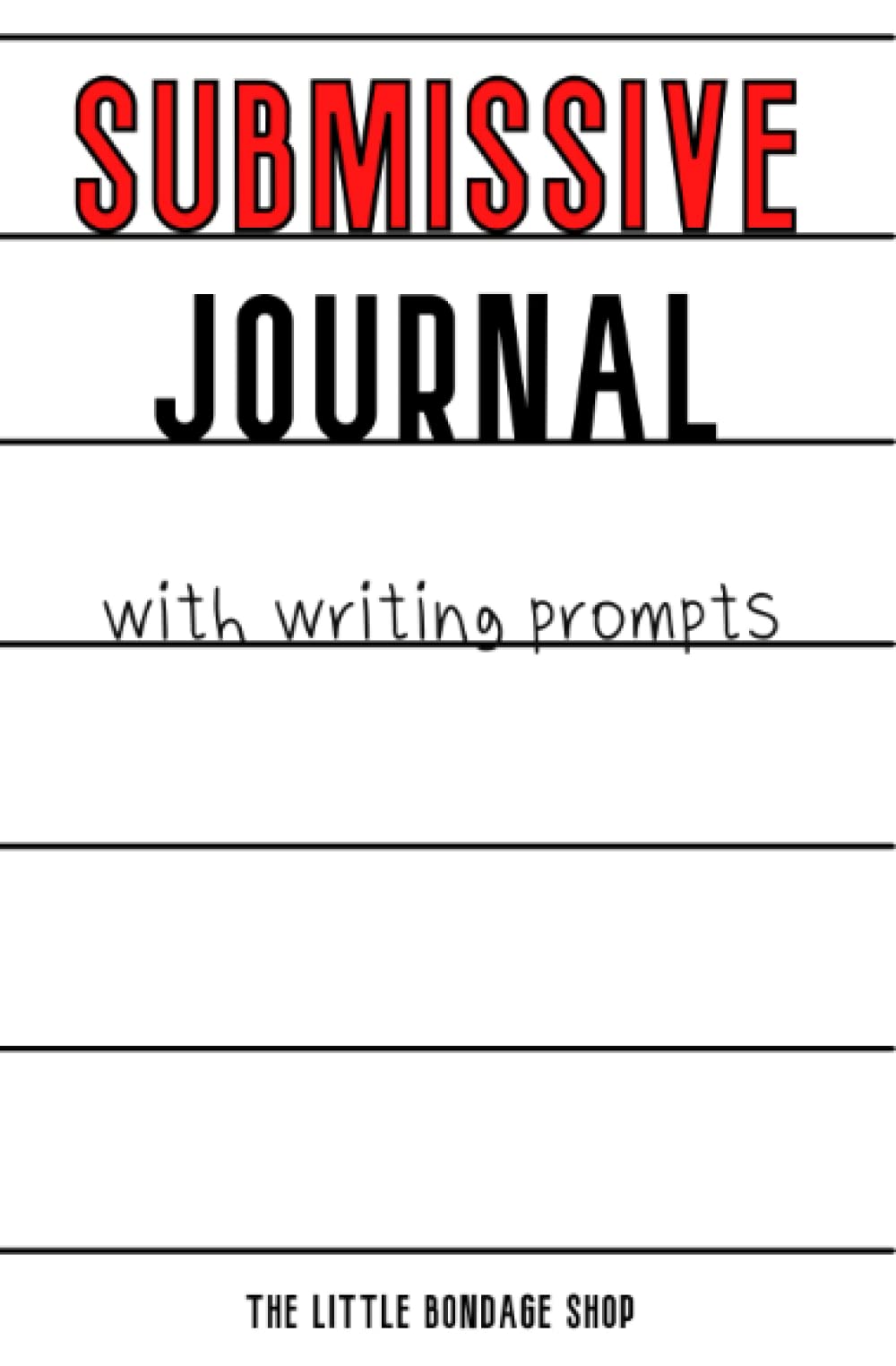 Submissive Journal With Writing Prompts: A BDSM Diary for Dom sub, Slave, Switch & More
