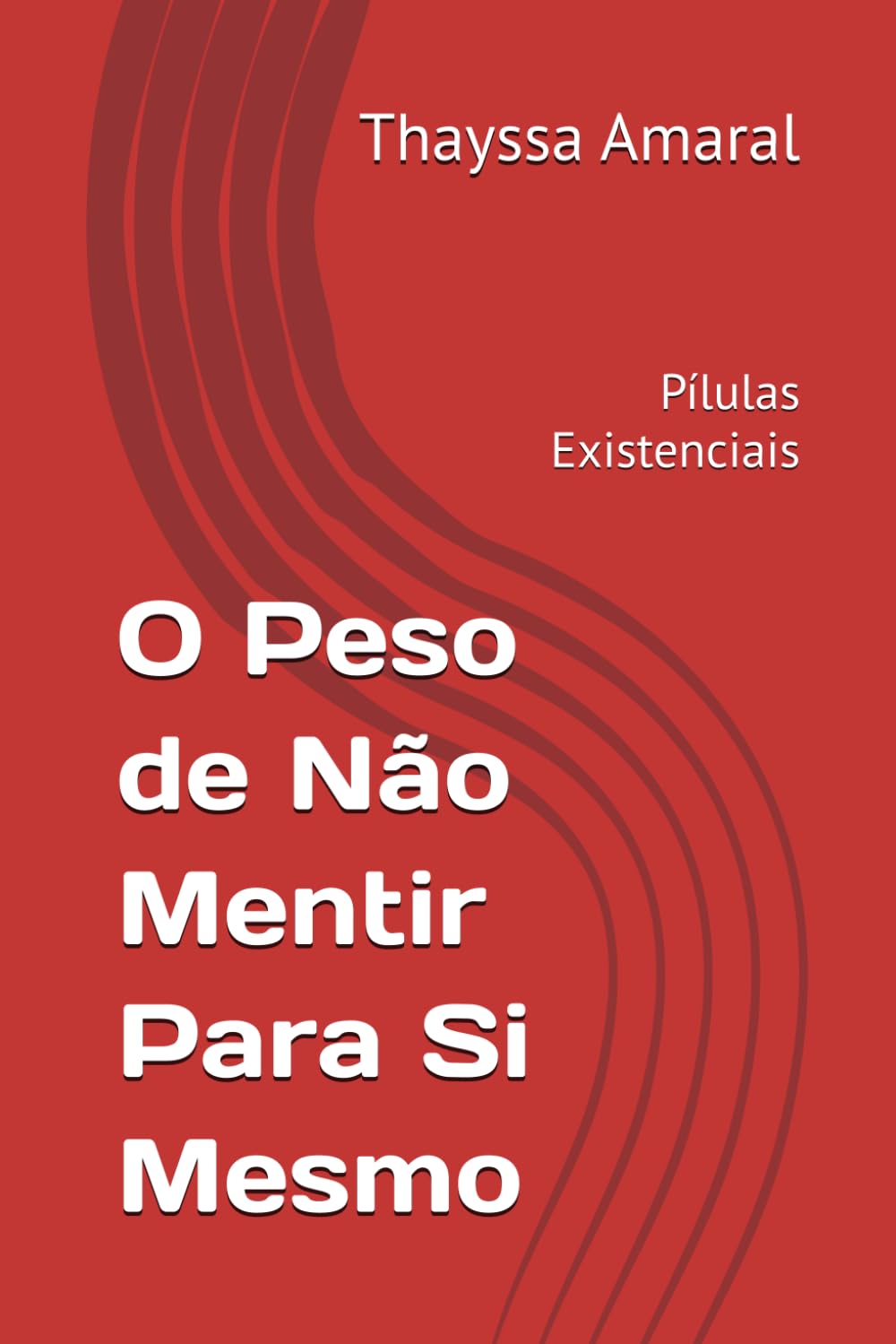 O Peso de Não Mentir Para Si Mesmo: Pílulas Existenciais