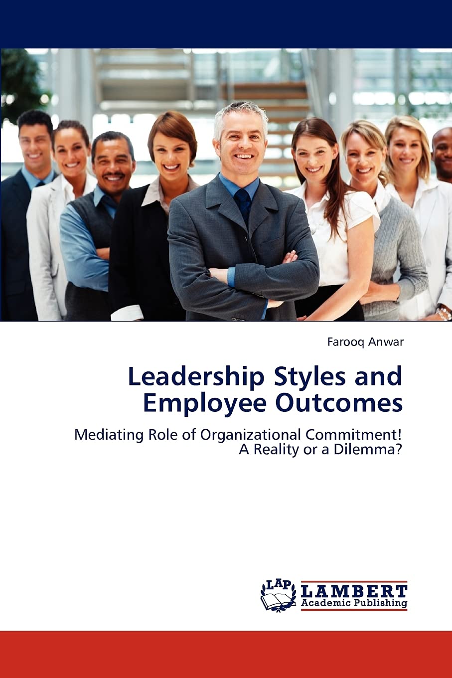 Leadership Styles and Employee Outcomes: Mediating Role of Organizational Commitment! A Reality or a Dilemma?