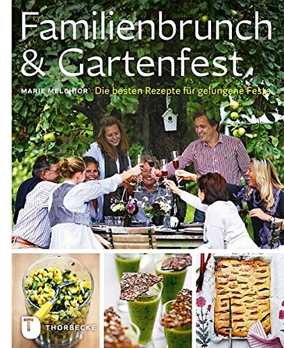 Familienbrunch & Gartenfest - Die besten Rezepte für gelungene Feste Familienbrunch & Gartenfest - Die besten Rezepte für gelungene Feste