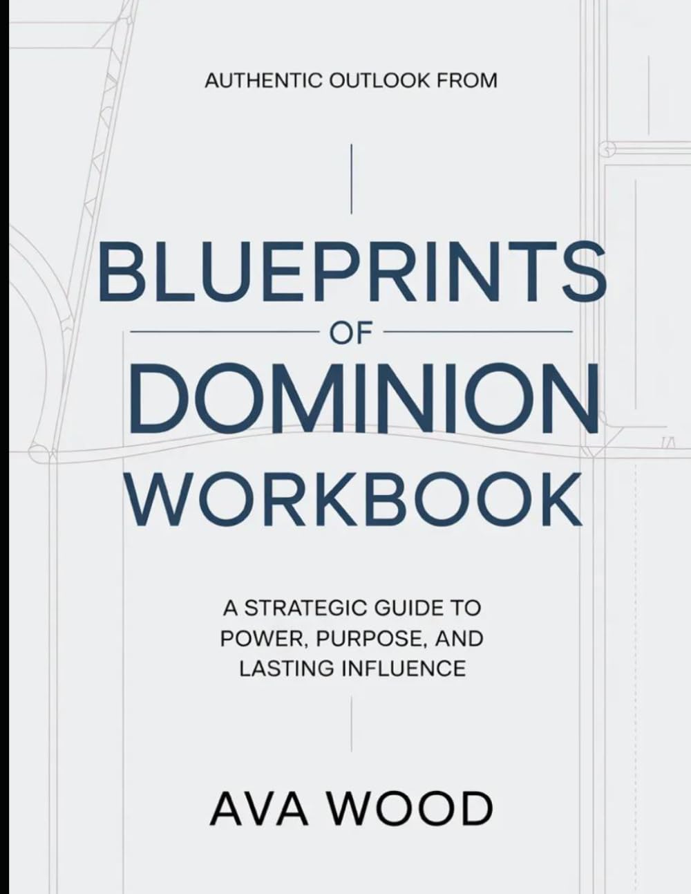 Authentic Outlook From Blueprints Of Dominion: A Strategic Guide To Power, Purpose, and Lasting Influence