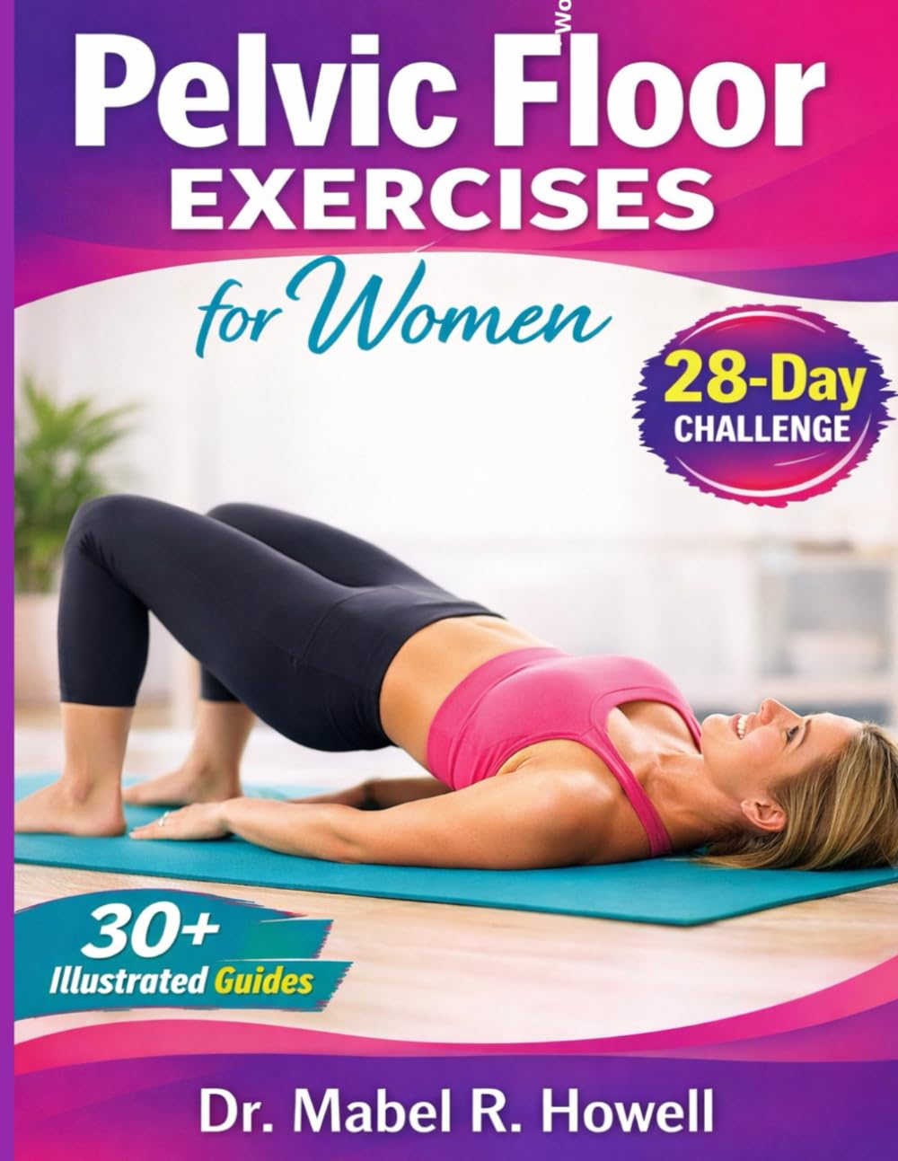 Pelvic Floor Exercises for Women: Easy-to-follow illustrated exercises to strengthen your core, improve bladder control, and boost confidence in 10 ... Pelvic Floor Challenge. (PELVIC HEALTH)
