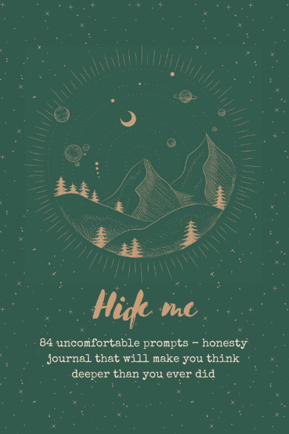 Hide me - 84 uncomfortable prompts - honesty journal that will make you think deeper than you ever did: Cool notebook with aesthetic design with personal questions - Vintage matte - Green and Gold