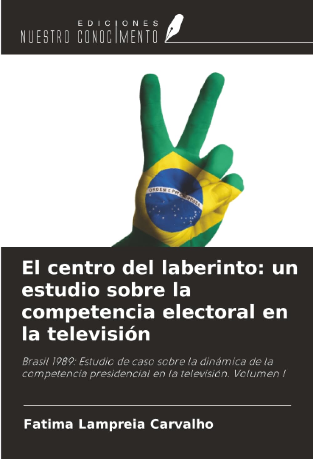 El centro del laberinto: un estudio sobre la competencia electoral en la televisión: Brasil 1989: Estudio de caso sobre la dinámica de la competencia presidencial en la televisión. Volumen I