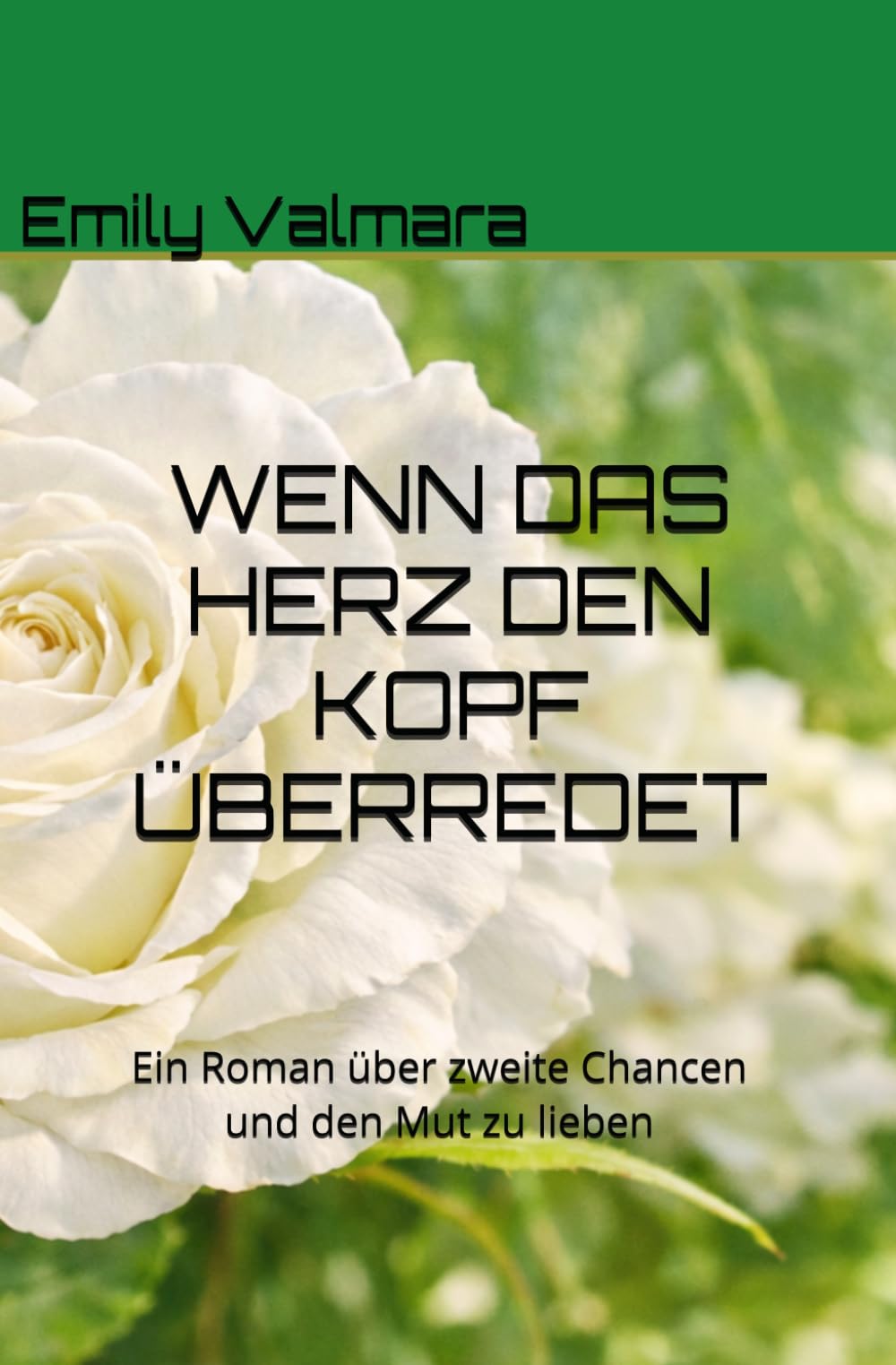 WENN DAS HERZ DEN KOPF ÜBERREDET: Ein Roman über zweite Chancen und den Mut zu lieben