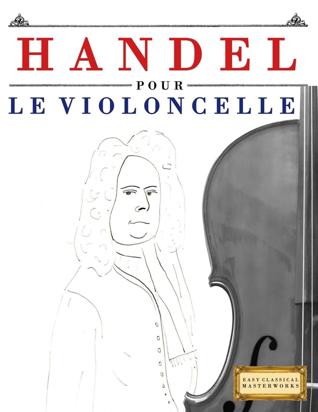 Handel pour le Violoncelle: 10 pièces faciles pour le Violoncelle débutant livre