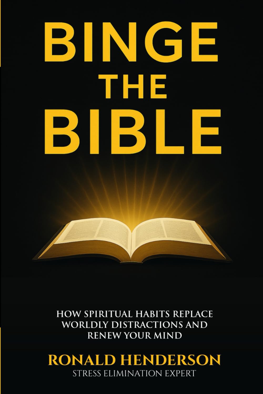 Binge the Bible: How Spiritual Habits Replace Worldly Distractions and Renew Your Mind