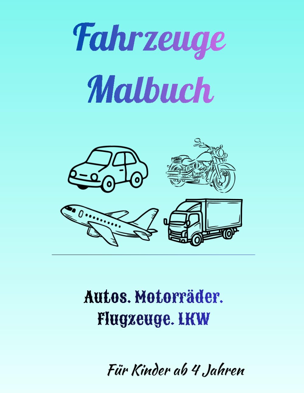 Großes Fahrzeuge Malbuch für Kinder ab 4 Jahren: Autos, LKW, Flugzeuge und mehr