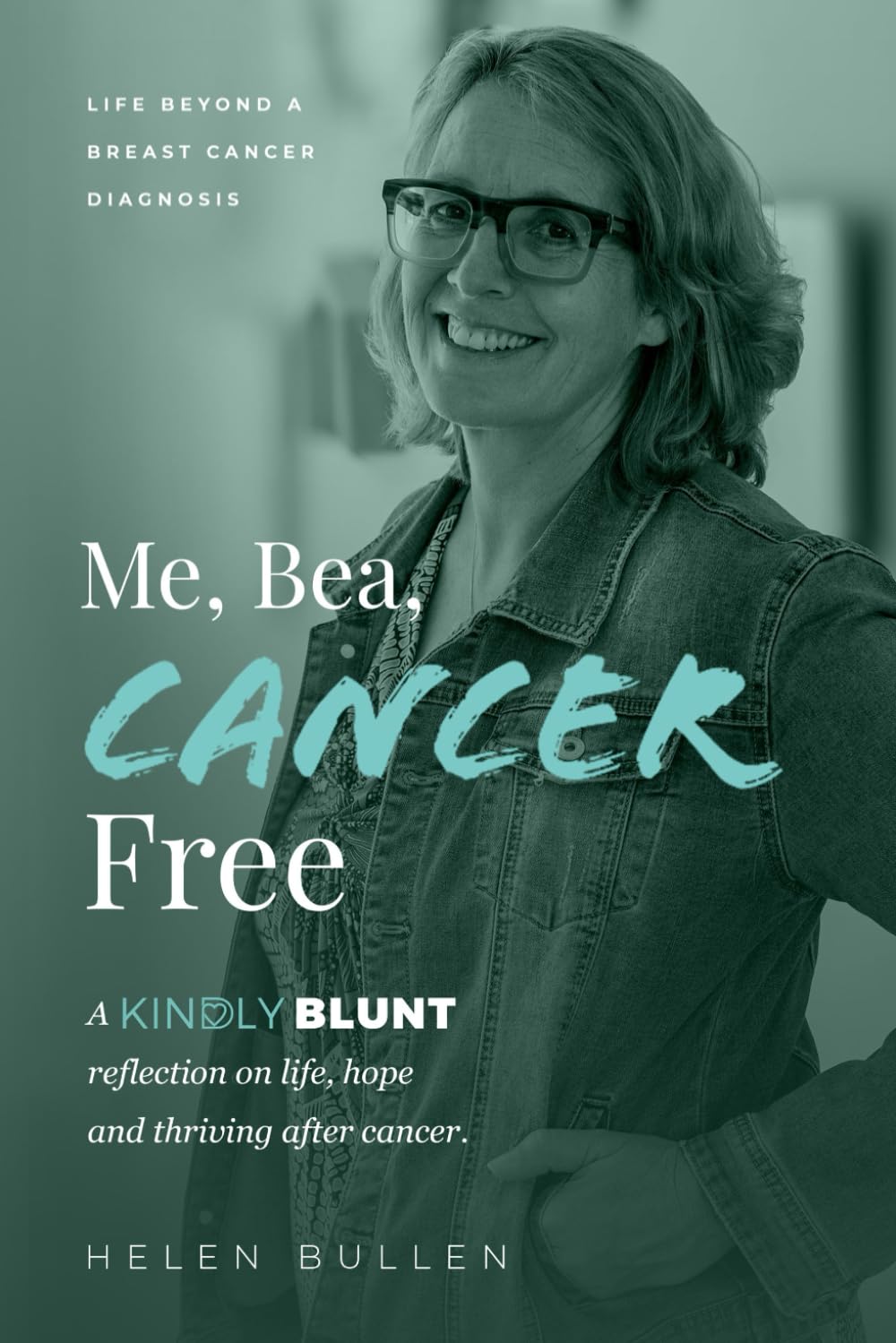 Me, Bea, Cancer Free: A Kindly Blunt reflection on life, hope and thriving after cancer (Agnes, Bea, Cancer and Me – The Series)