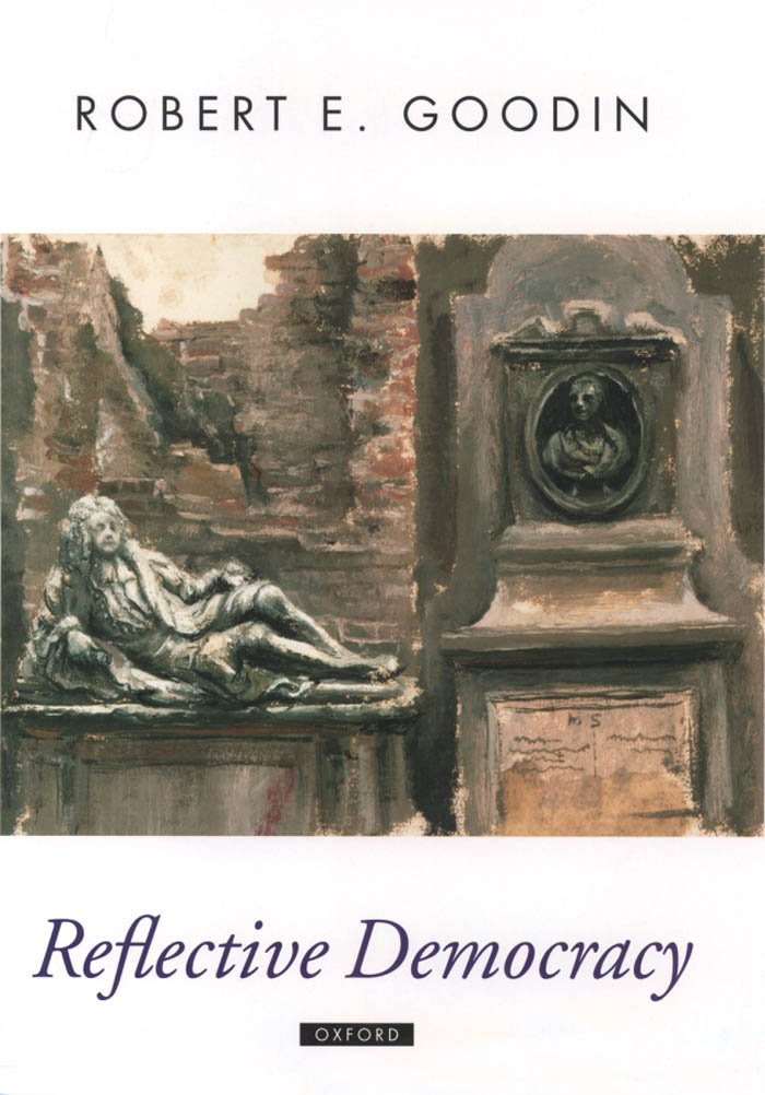 Reflective Democracy (Oxford Political Theory) eBook : Goodin, Robert E ...
