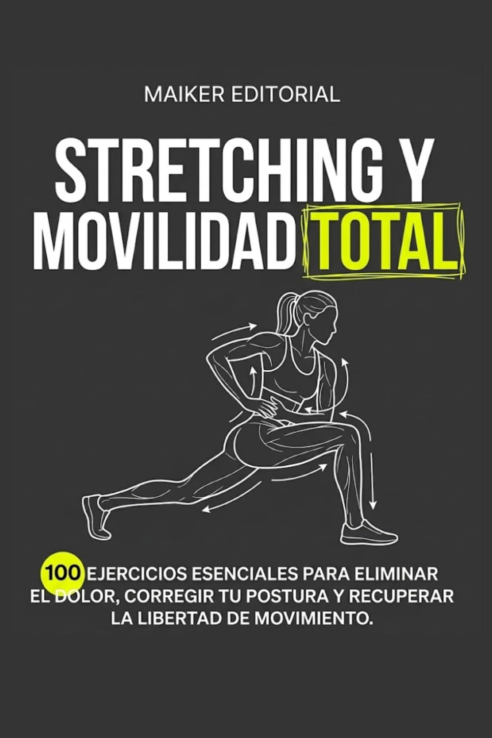 Stretching y Movilidad Total: 100 Ejercicios Esenciales para Eliminar el Dolor, Corregir tu Postura y Recuperar la Libertad de Movimiento.: Guía ... y el Plan de 7 Días para un Cuerpo Ágil.