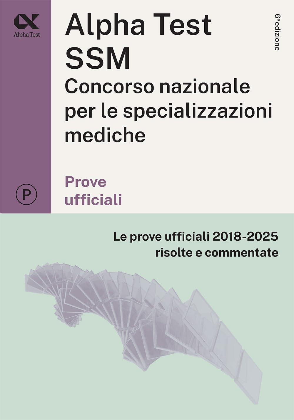 Alpha Test SSM. Le prove ufficiali 2018-2025 risolte e commentate. Edizione 2026-2027. Per concorso Scuole di specializzazione in Medicina. Con commenti chiarificatori