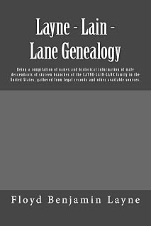 Layne - Lain - Lane Genealogy: Being a compilation of names and historical information of male descendants of sixteen branches of the Layne-Lain-Lane ... legal records and other available sources.