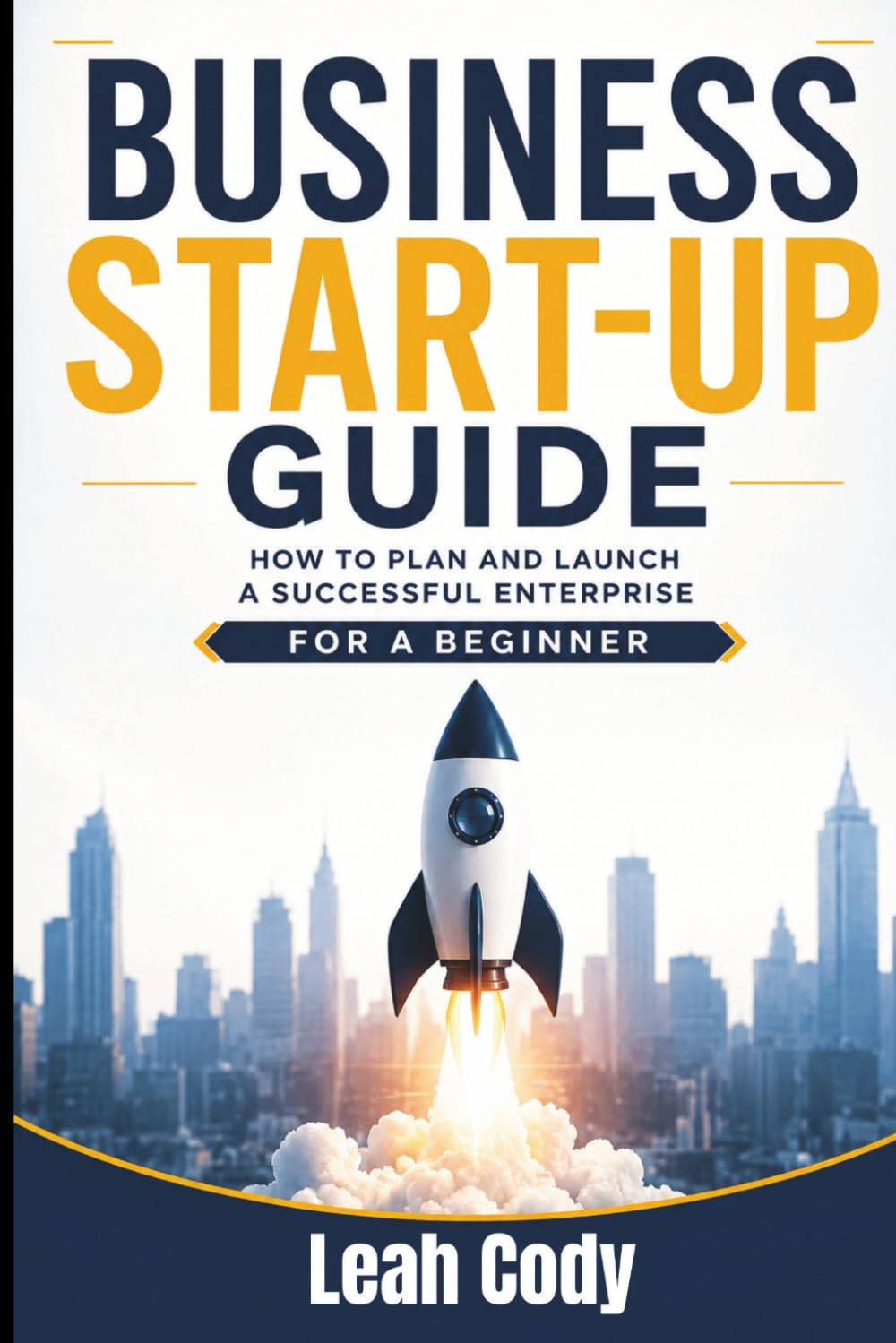 Business Start up Guide: How to plan and launch a successful enterprise for a beginner.