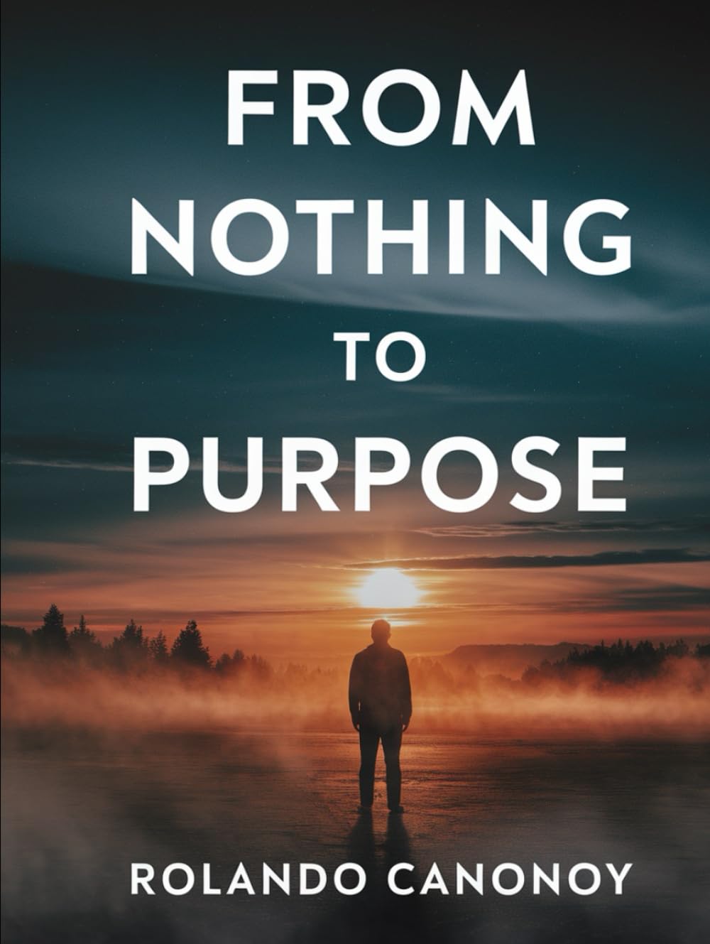 From Nothing to Purpose: Embracing Faith and Overcoming Struggle to Find Meaning