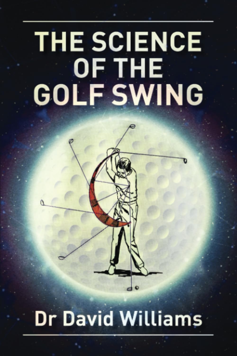 The Science of the Golf Swing: The first golf book to combine the "science" of the golf swing with guidance on how to "feel" the correct swing