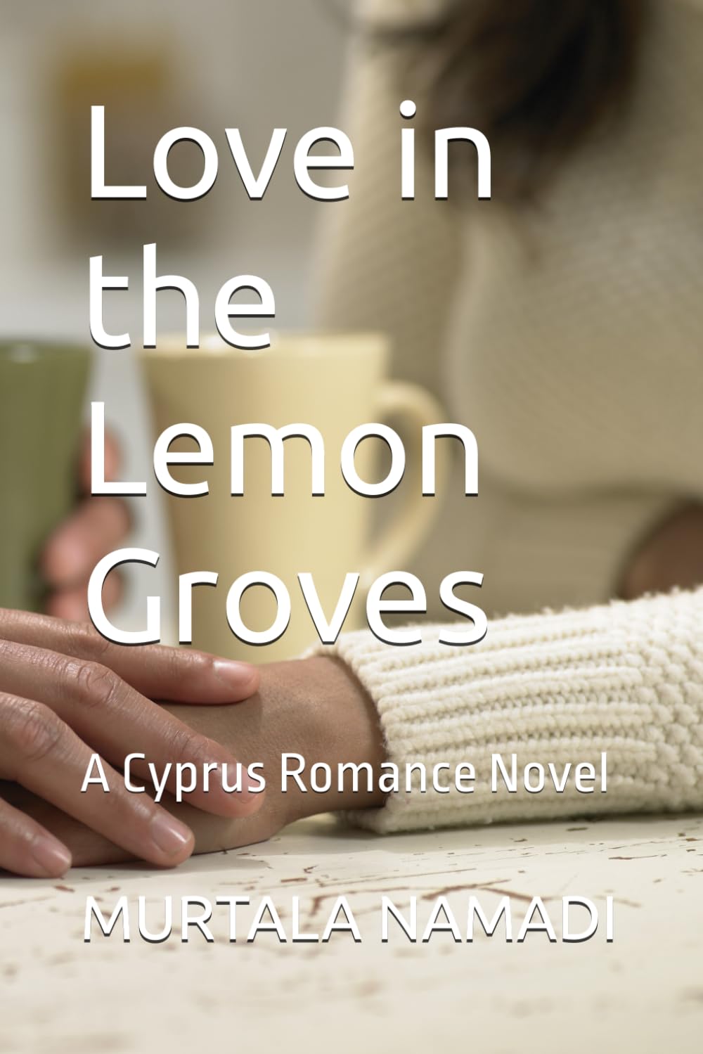Love in the Lemon Groves: A Cyprus Romance Novel (The Lemon Groves Series)