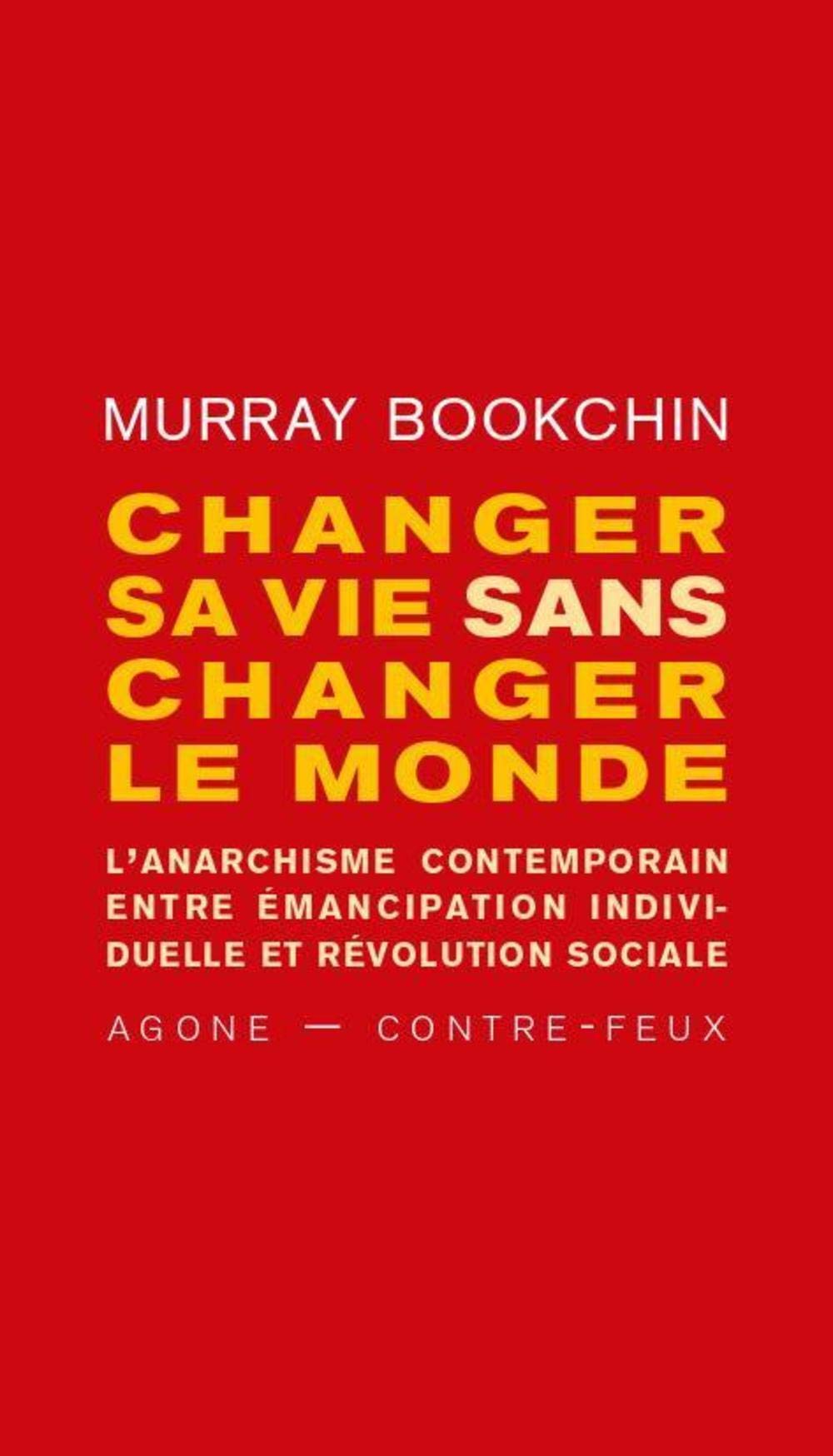 Changer sa vie sans changer le monde: L’anarchisme contemporain entre émancipation individuelle et révolution sociale
