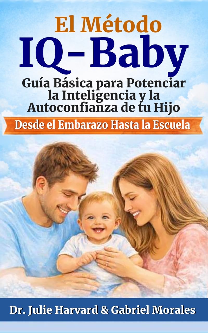 El Metodo IQ-Baby : Guía Básica para Potenciar la Inteligencia y la Autoconfianza de tu Hijo desde el Embarazo hasta la Escuela (Spanish Edition)      Kindle Edition