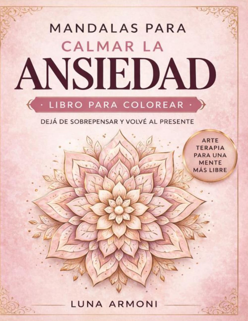 Mandalas para Calmar la Ansiedad: Un camino para dejar de sobrepensar y volver a vos
