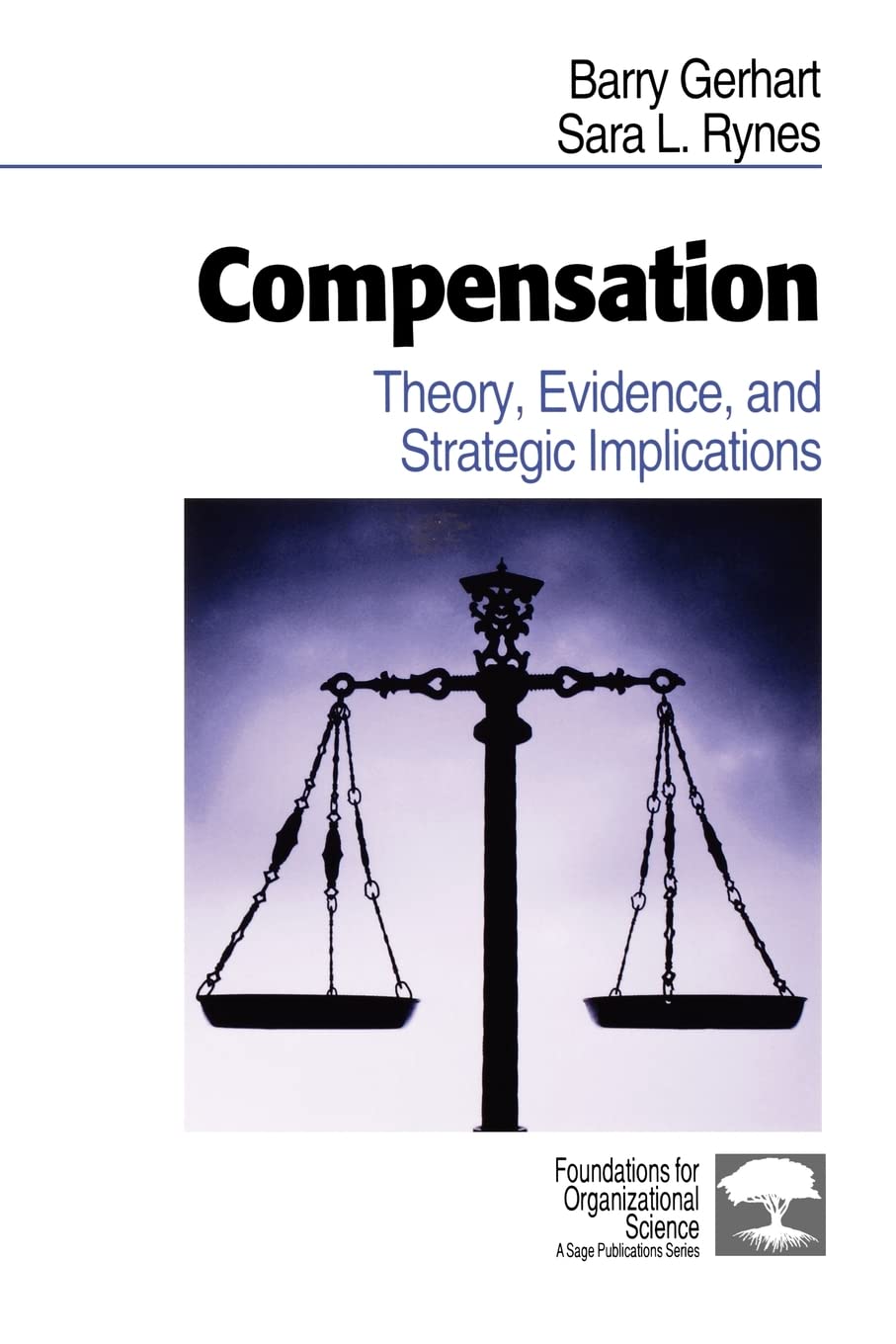 Compensation: Theory, Evidence, and Strategic Implications (Foundations for Organizational Science)